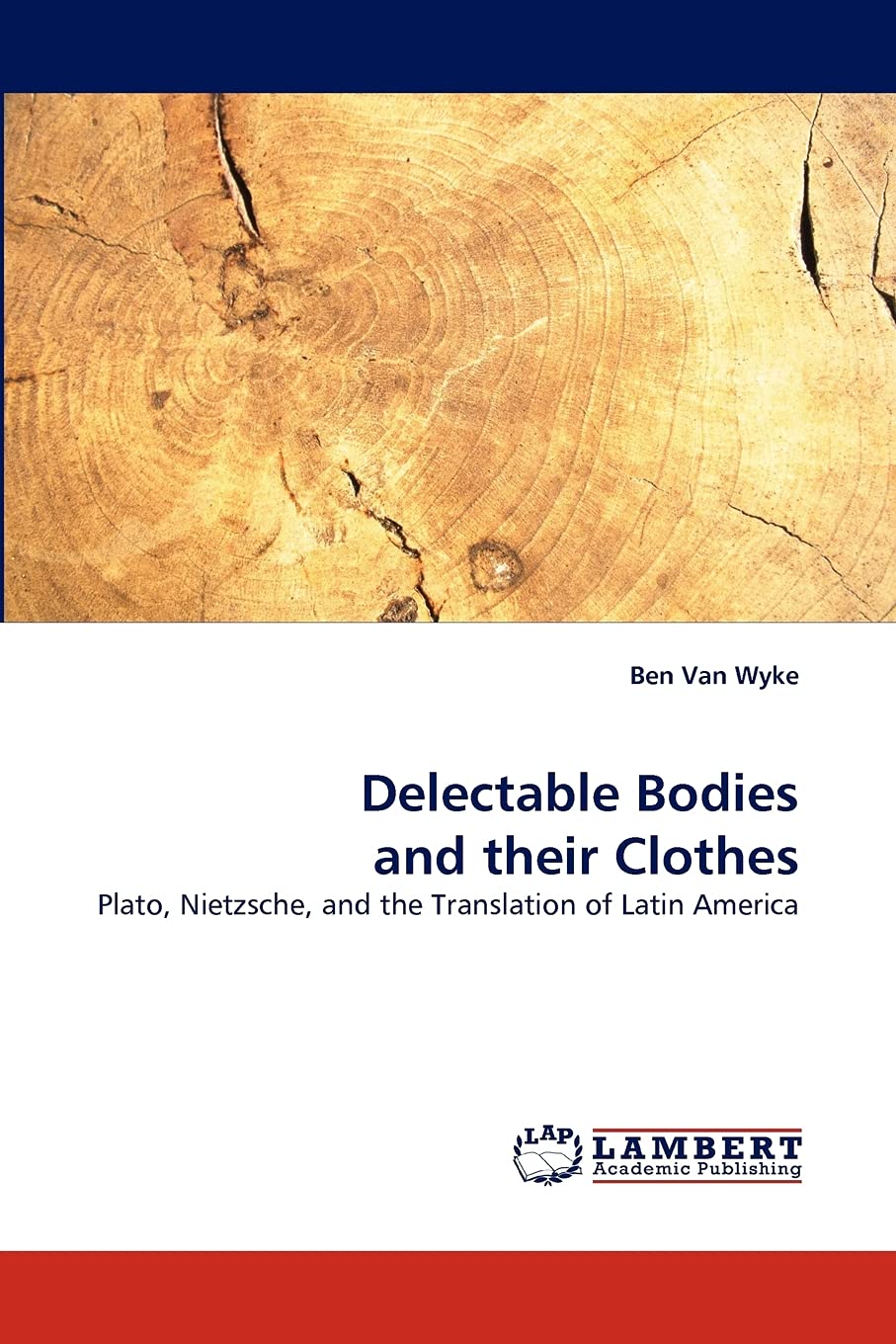 Delectable Bodies and their Clothes: Plato, Nietzsche, and the Translation of Latin America,Used