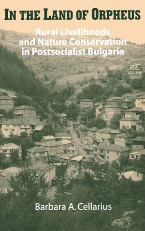 In The Land Of Orpheus: Rural Livelihoods And Nature Conservation In Postsocialist Bulgaria