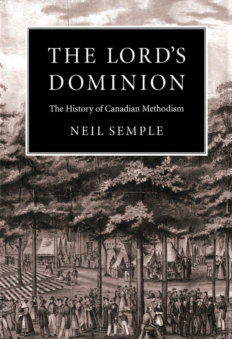 The Lord's Dominion: The History of Canadian Methodism (McGillQueens Studies in the Hist of Re) (Volume 21),Used