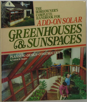 The Homeowner's Complete Handbook for AddOn Solar Greenhouses & Sunspaces: Planning, Design, Construction,Used