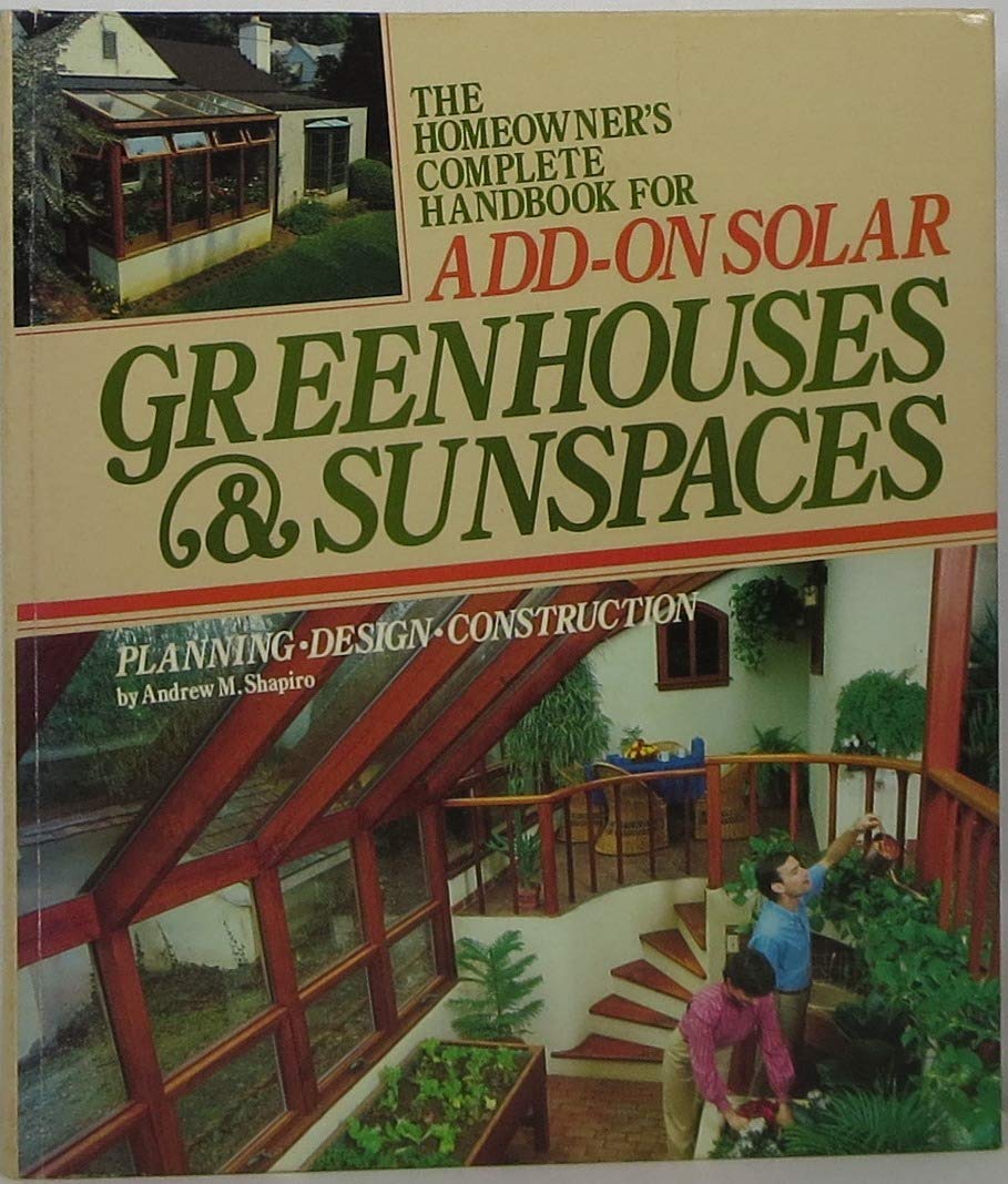 The Homeowner's Complete Handbook for AddOn Solar Greenhouses & Sunspaces: Planning, Design, Construction,Used