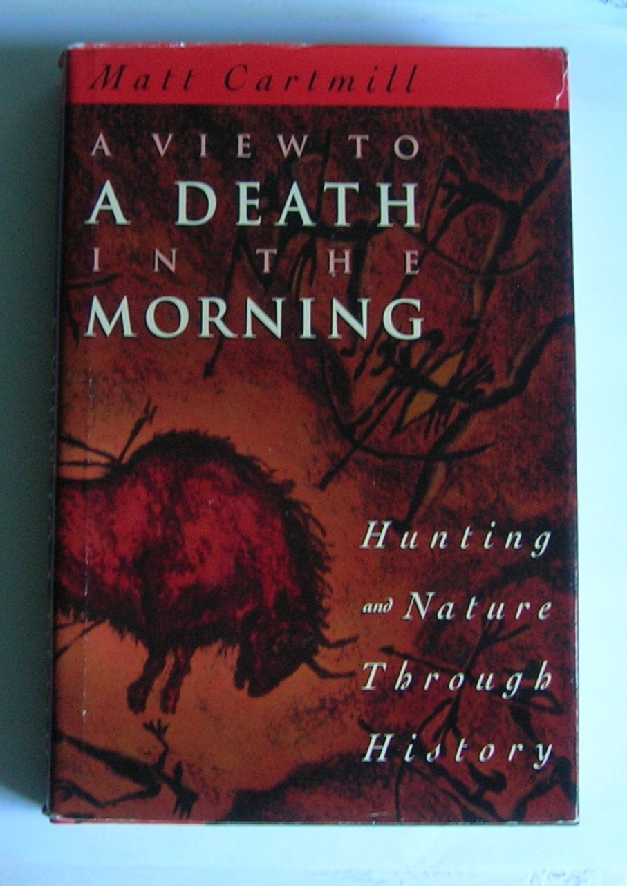 A View To A Death In The Morning: Hunting And Nature Through History,New
