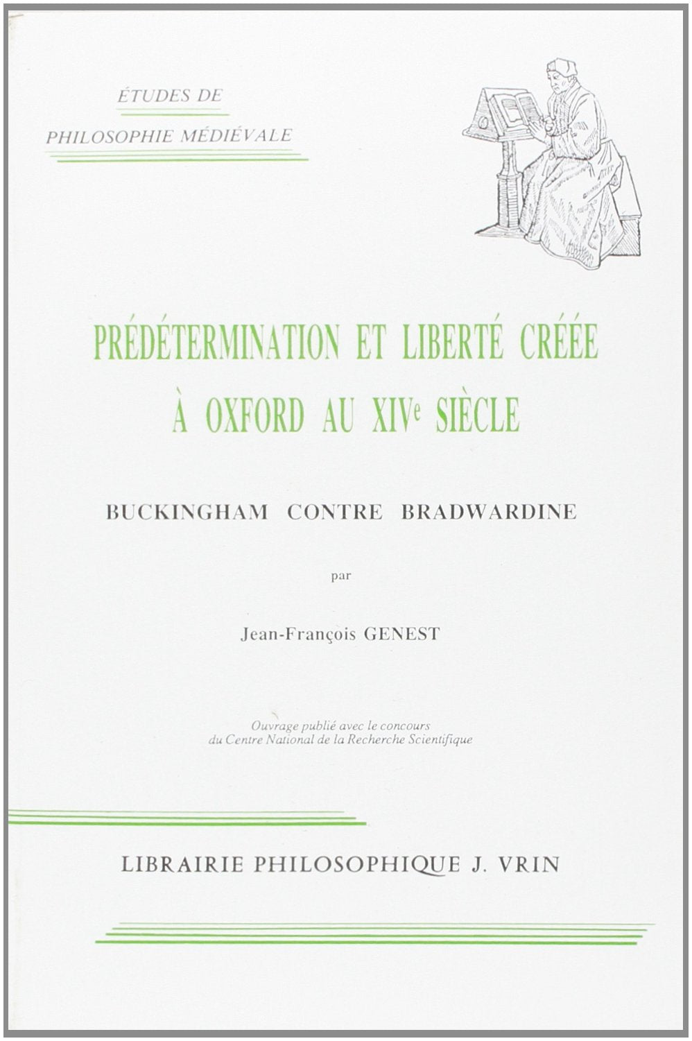 Predetermination Et Liberte Cree a Oxford Au Xive Siecle: Buckingham Contre Bradwardine (Etudes de Philosophie Medievale) (Frenc,New