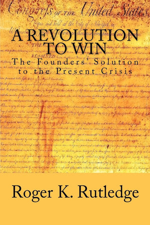 A Revolution To Win: The Founders' Solution To The Present Crisis,Used