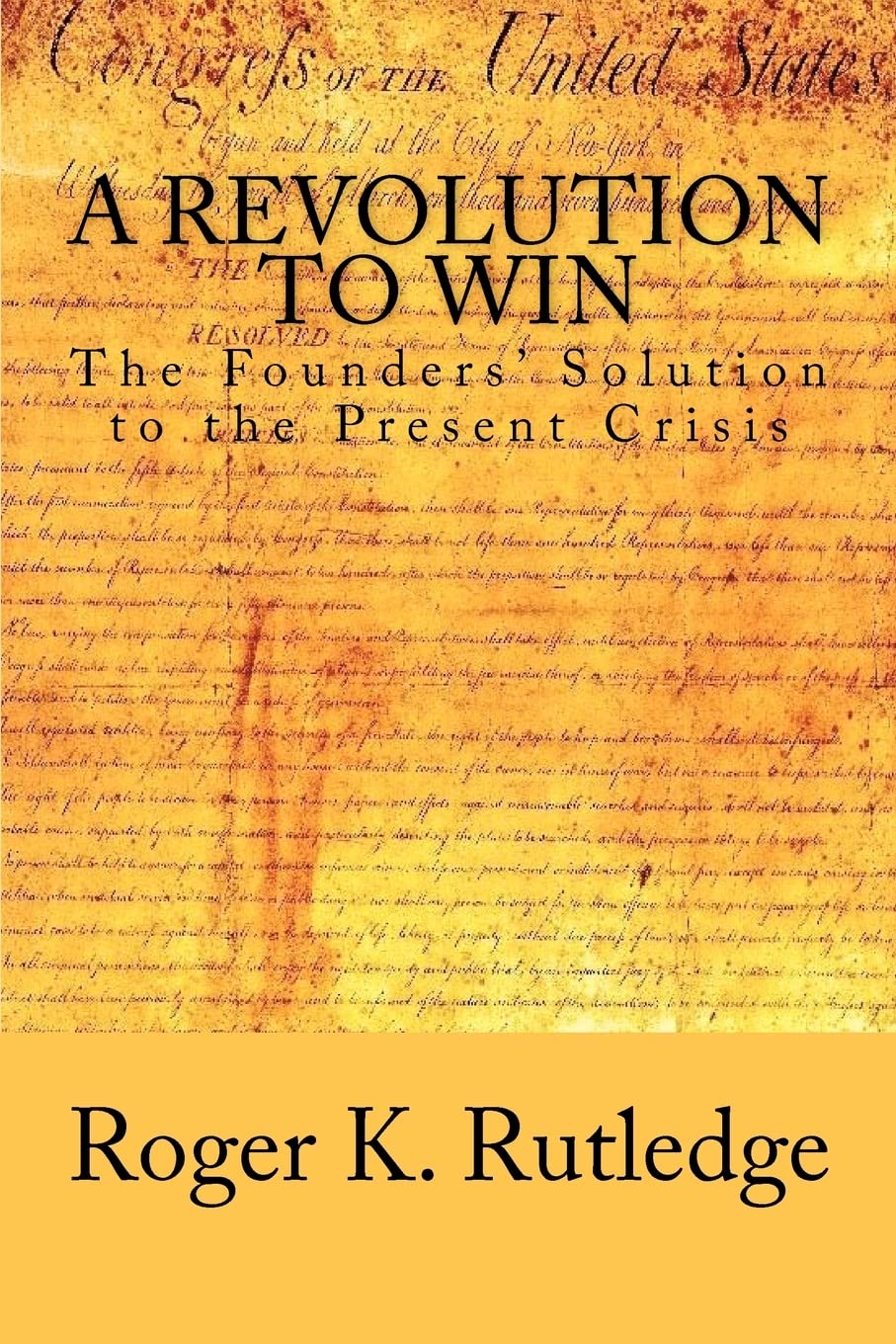 A Revolution To Win: The Founders' Solution To The Present Crisis,Used