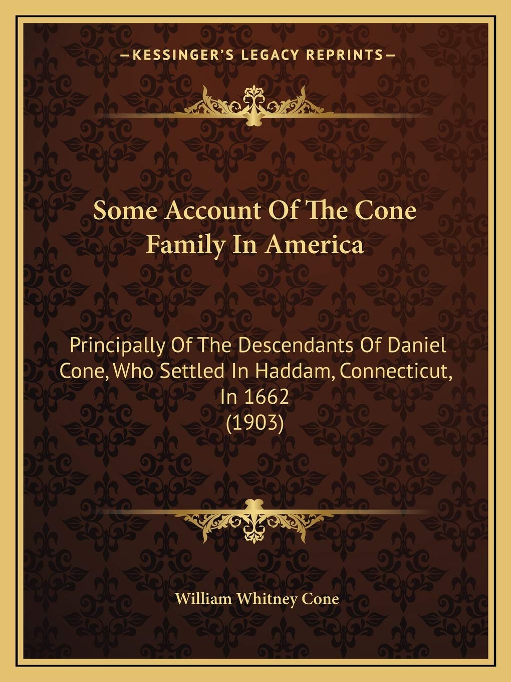 Some Account Of The Cone Family In America: Principally Of The Descendants Of Daniel Cone, Who Settled In Haddam, Connecticut, I,New