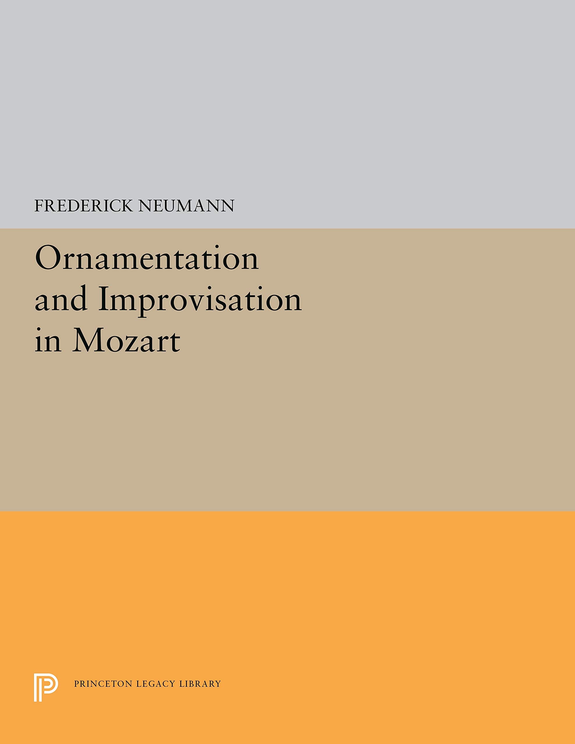 Ornamentation and Improvisation in Mozart (Princeton Legacy Library, 5293),Used