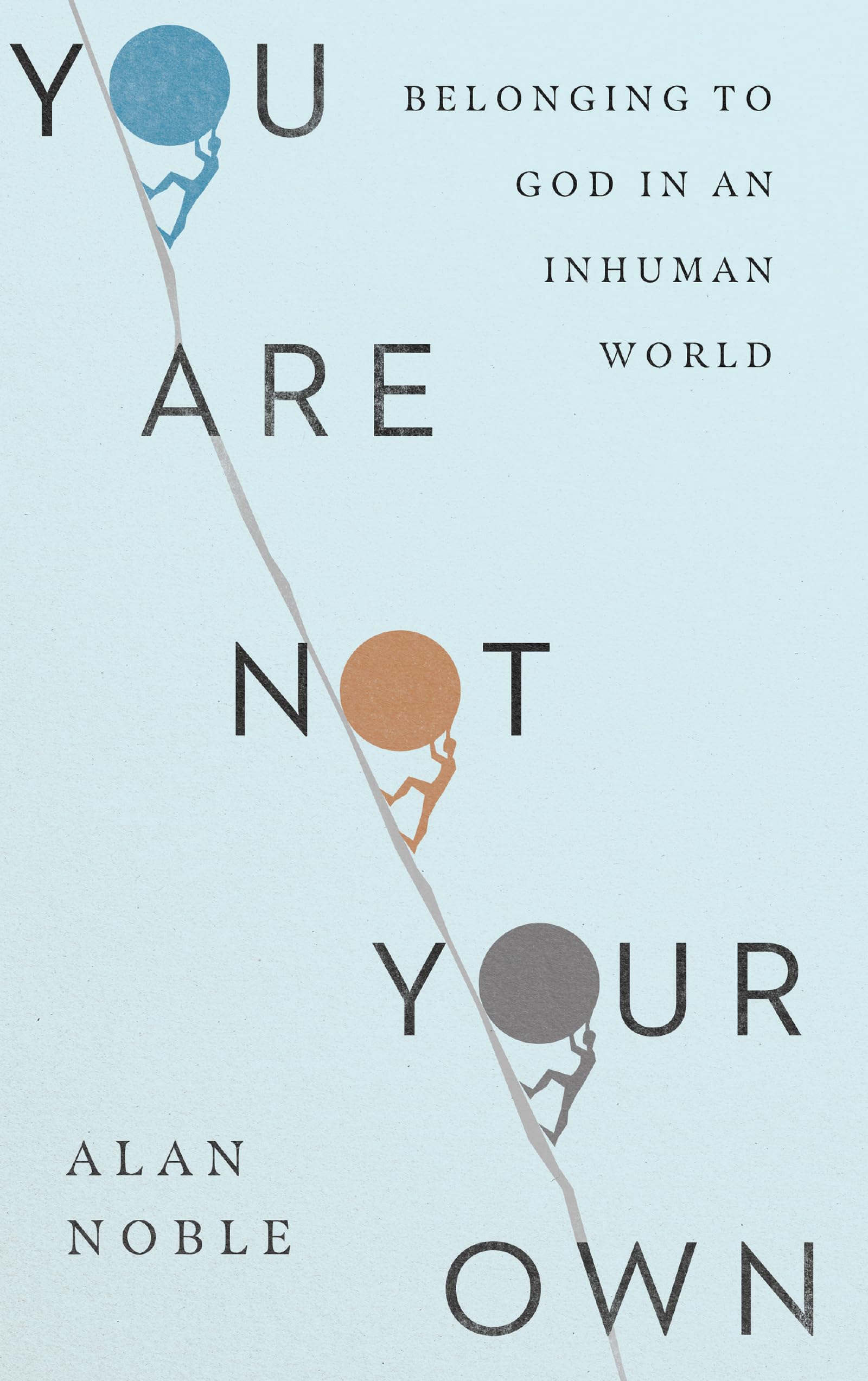 You Are Not Your Own: Belonging To God In An Inhuman World,New