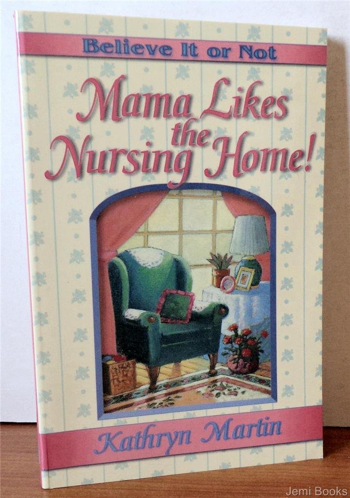 Believe It or Not Mama Likes the Nursing Home!,Used