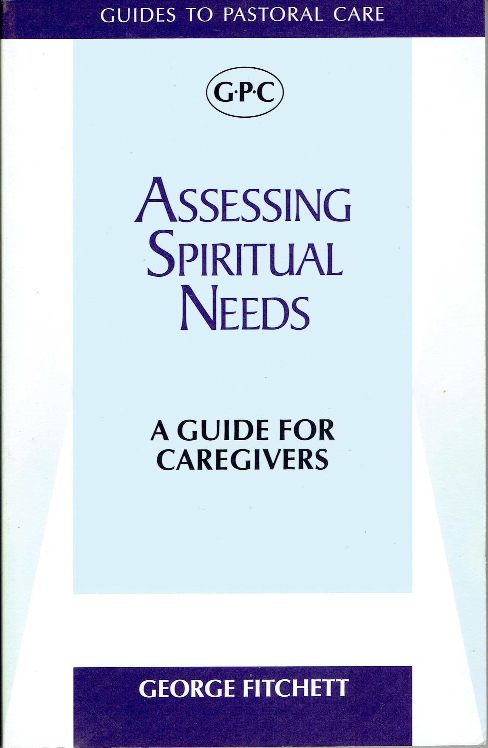 Assessing Spiritual Needs: A Guide For Caregivers (Guides To Pastoral Care)