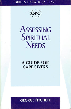 Assessing Spiritual Needs: A Guide For Caregivers (Guides To Pastoral Care)