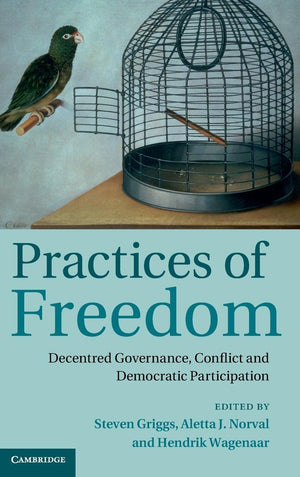 Practices of Freedom: Decentred Governance, Conflict and Democratic Participation,Used