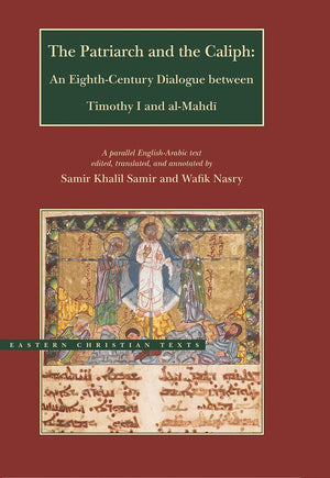 The Patriarch and the Caliph: An EighthCentury Dialogue between Timothy I and alMahdi (Eastern Christian Texts),Used