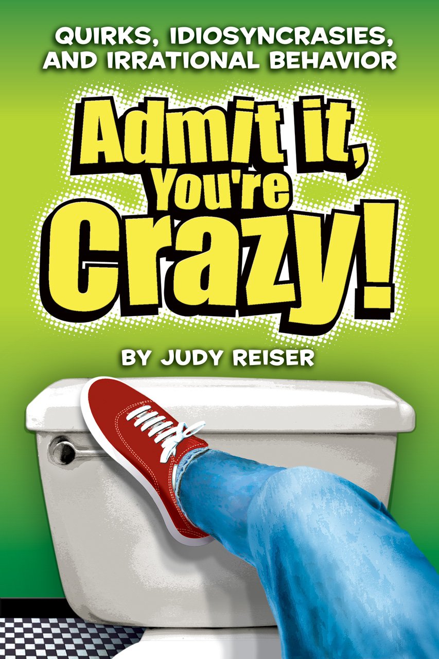 Admit It, You'Re Crazy! Quirks, Idiosyncrasies, And Irrational Behavior