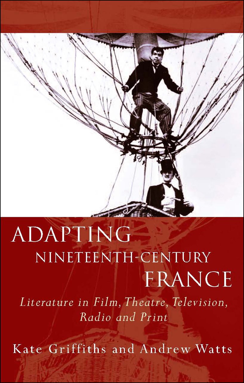 Adapting NineteenthCentury France: Literature in Film, Theatre, Television, Radio and Print (French and Francophone Studies),Used