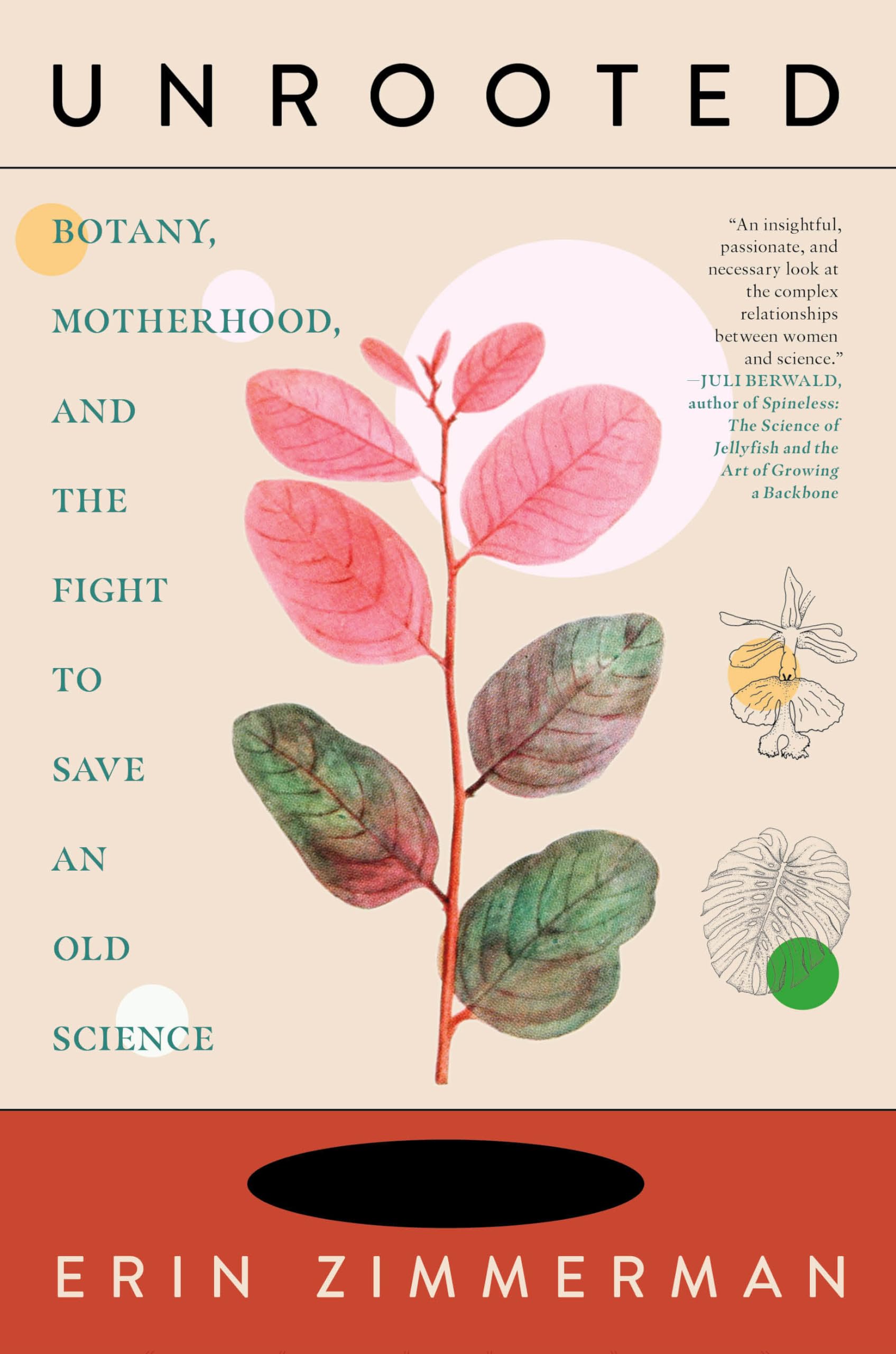 Unrooted: Botany, Motherhood, And The Fight To Save An Old Science,Used