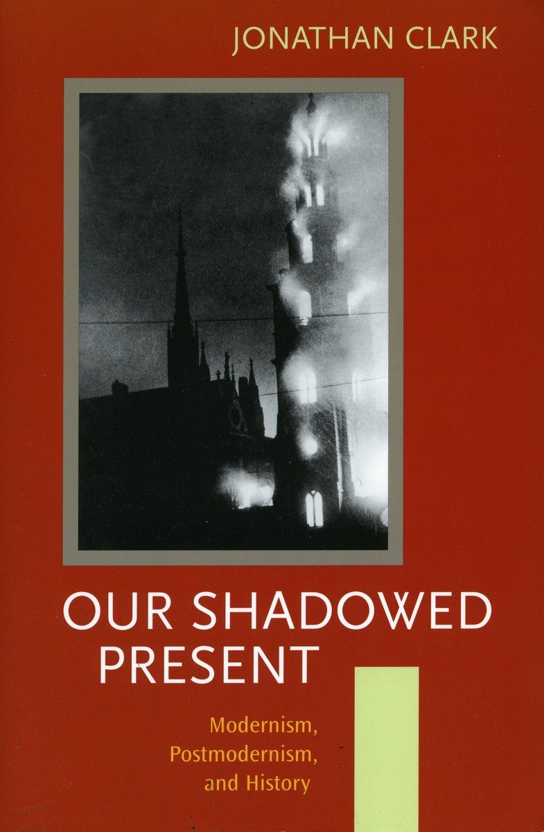 Our Shadowed Present: Modernism, Postmodernism, and History,Used