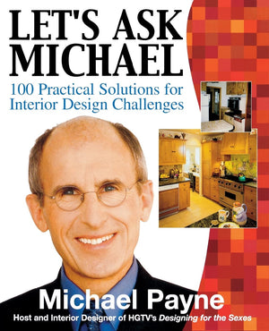 Let'S Ask Michael : 100 Practical Solutions For Interior Design Challenges