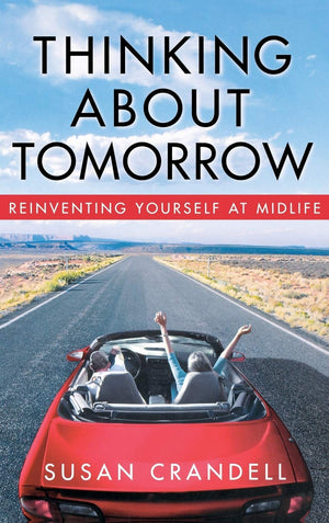 Thinking About Tomorrow: Reinventing Yourself At Midlife