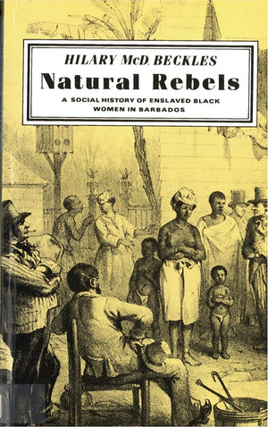 Natural Rebels: A Social History Of Enslaved Women In Barbados,Used