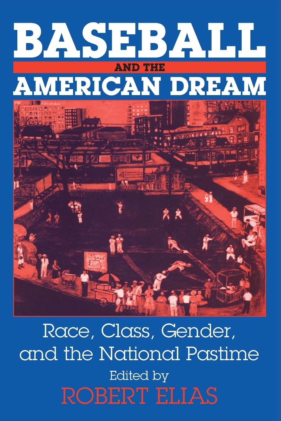 Baseball and the American Dream: Race, Class, Gender, and the National Pastime,Used