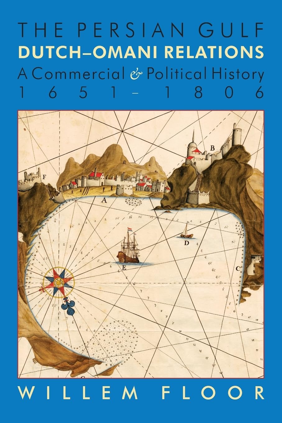 The Persian Gulf: DutchOmani Relation, a Commercial and Political History 16511806