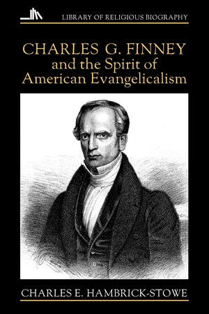 Charles G. Finney And The Spirit Of American Evangelicalism (Library Of Religious Biography (Lrb)),New