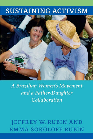 Sustaining Activism: A Brazilian Women'S Movement And A Fatherdaughter Collaboration,Used