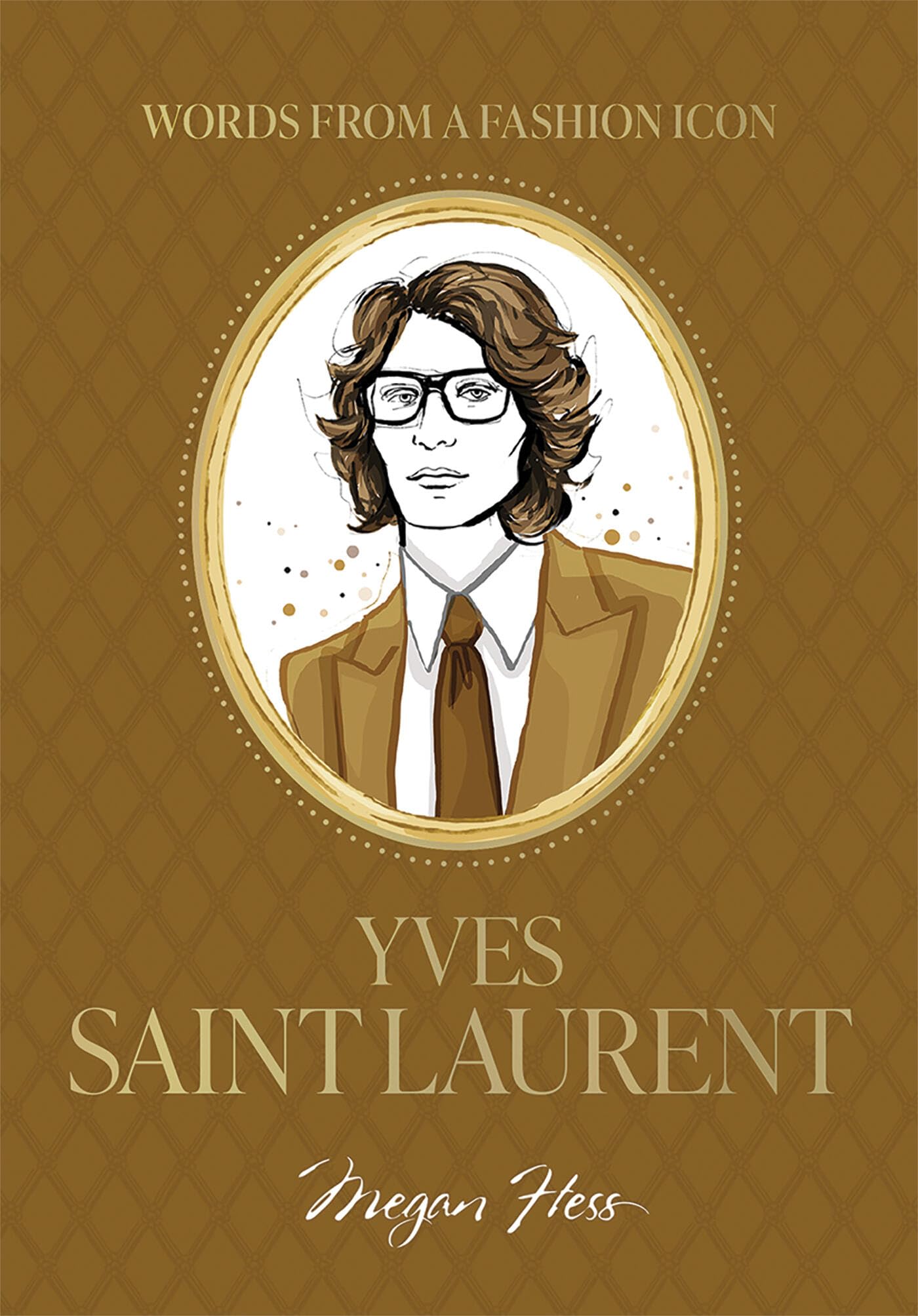 Words From A Fashion Icon: Yves Saint Laurent: Inspirational Quotes By French Fashion Designer Yves Saint Laurent, Illustrated B