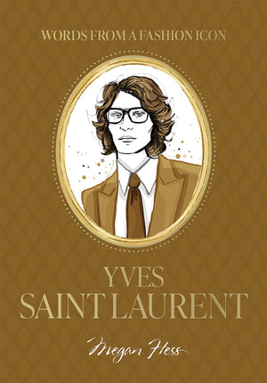 Words From A Fashion Icon: Yves Saint Laurent: Inspirational Quotes By French Fashion Designer Yves Saint Laurent, Illustrated B