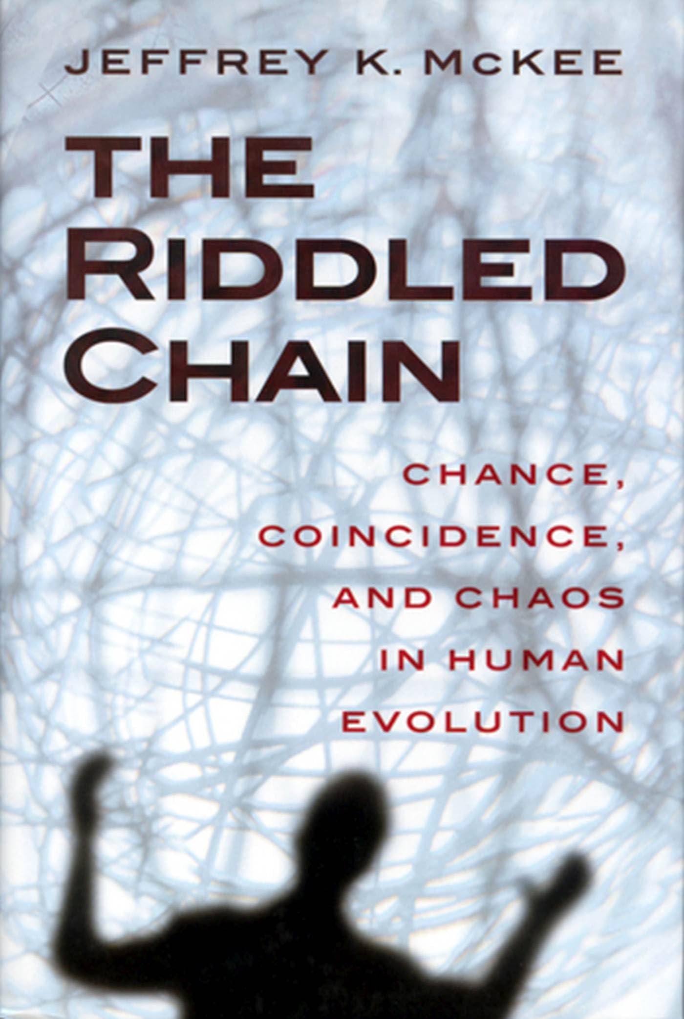 The Riddled Chain: Chance, Coincidence And Chaos In Human Evolution,New