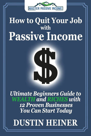 How to Quit Your Job with Passive Income: The Ultimate Beginners Guide to Wealth and Riches with 12 Proven Businesses You Can St,Used