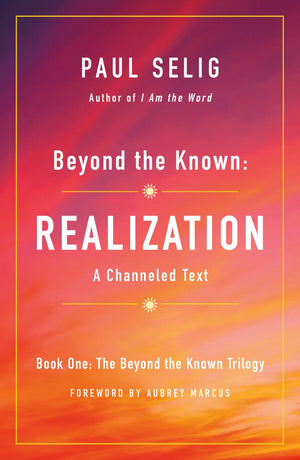 Beyond the Known: Realization: A Channeled Text (The Beyond the Known Trilogy, 1),Used