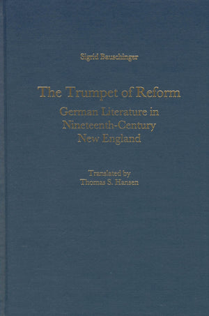 The Trumpet of Reform: German Literature in NineteenthCentury New England (Studies in German Literature Linguistics and Culture,Used