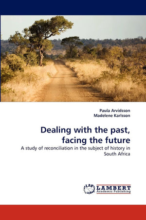 Dealing with the past, facing the future: A study of reconciliation in the subject of history in South Africa,Used