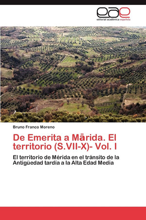 De Emerita a Marida. El territorio (S.VIIX) Vol. I: El territorio de Mrida en el trnsito de la Antigedad tarda a la Alta,Used
