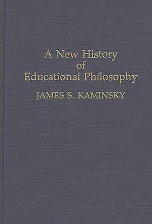 A New History of Educational Philosophy: (Contributions to the Study of Education),New