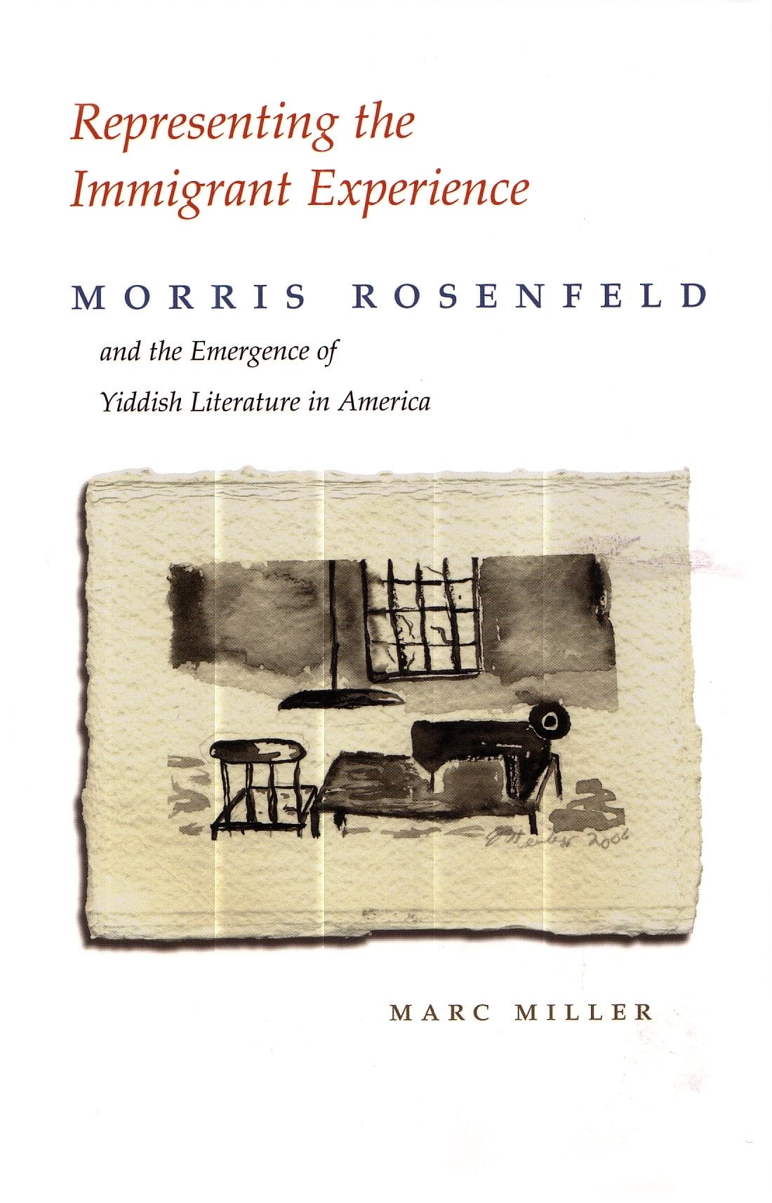 Representing The Immigrant Experience: Morris Rosenfeld And The Emergence Of Yiddish Literature In America (Judaic Traditions In,New