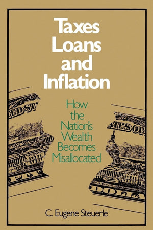 Taxes, Loans And Inflation: How The Nation'S Wealth Becomes Misallocated (Studies Of Government Finance),New