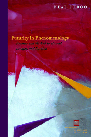 Futurity in Phenomenology: Promise and Method in Husserl, Levinas, and Derrida (Perspectives in Continental Philosophy),Used