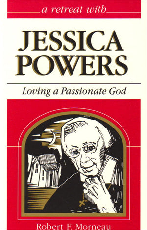 Loving A Passionate God: Retreat With Jessica Powers,New