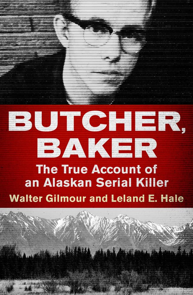 Butcher, Baker: The True Account of an Alaskan Serial Killer,Used