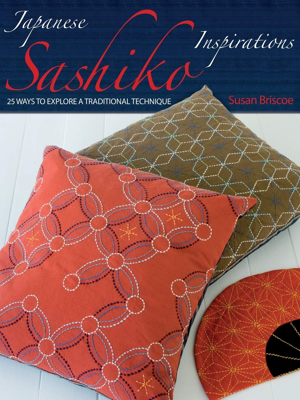 Japanese Sashiko Inspirations: 25 Ways To Explore A Traditional Technique,New