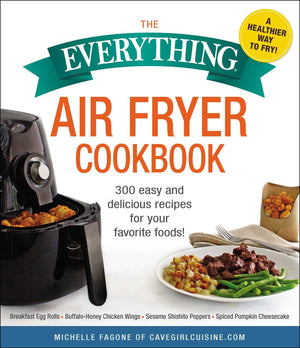 The Everything Air Fryer Cookbook: 300 Easy and Delicious Recipes for Your Favorite Foods!,Used