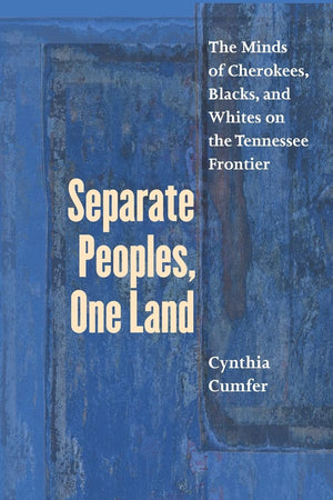 Separate Peoples, One Land: The Minds Of Cherokees, Blacks, And Whites On The Tennessee Frontier,Used