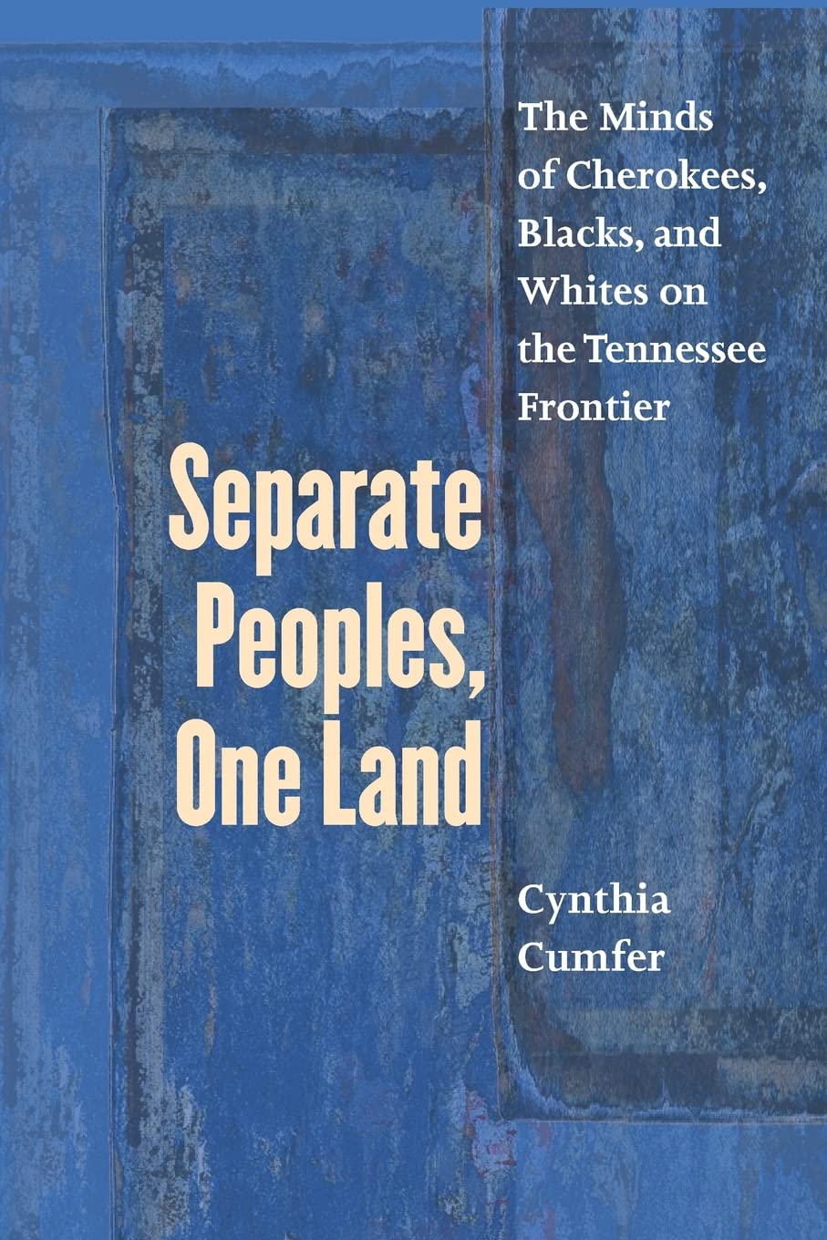 Separate Peoples, One Land: The Minds Of Cherokees, Blacks, And Whites On The Tennessee Frontier,Used