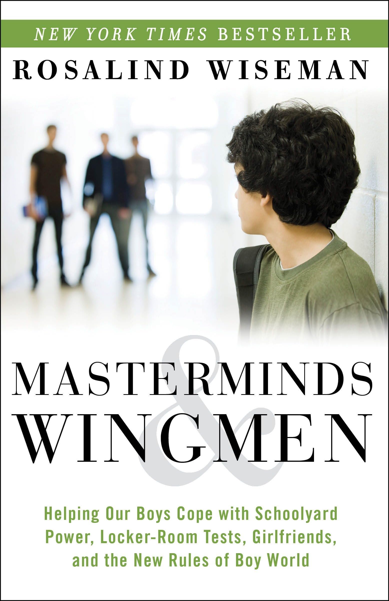 Masterminds and Wingmen: Helping Our Boys Cope with Schoolyard Power, LockerRoom Tests, Girlfriends, andthe New Rules of Boy Wo,New