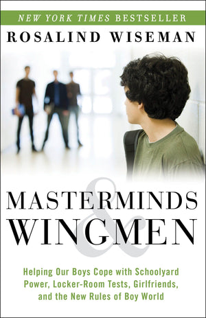 Masterminds and Wingmen: Helping Our Boys Cope with Schoolyard Power, LockerRoom Tests, Girlfriends, andthe New Rules of Boy Wo,Used