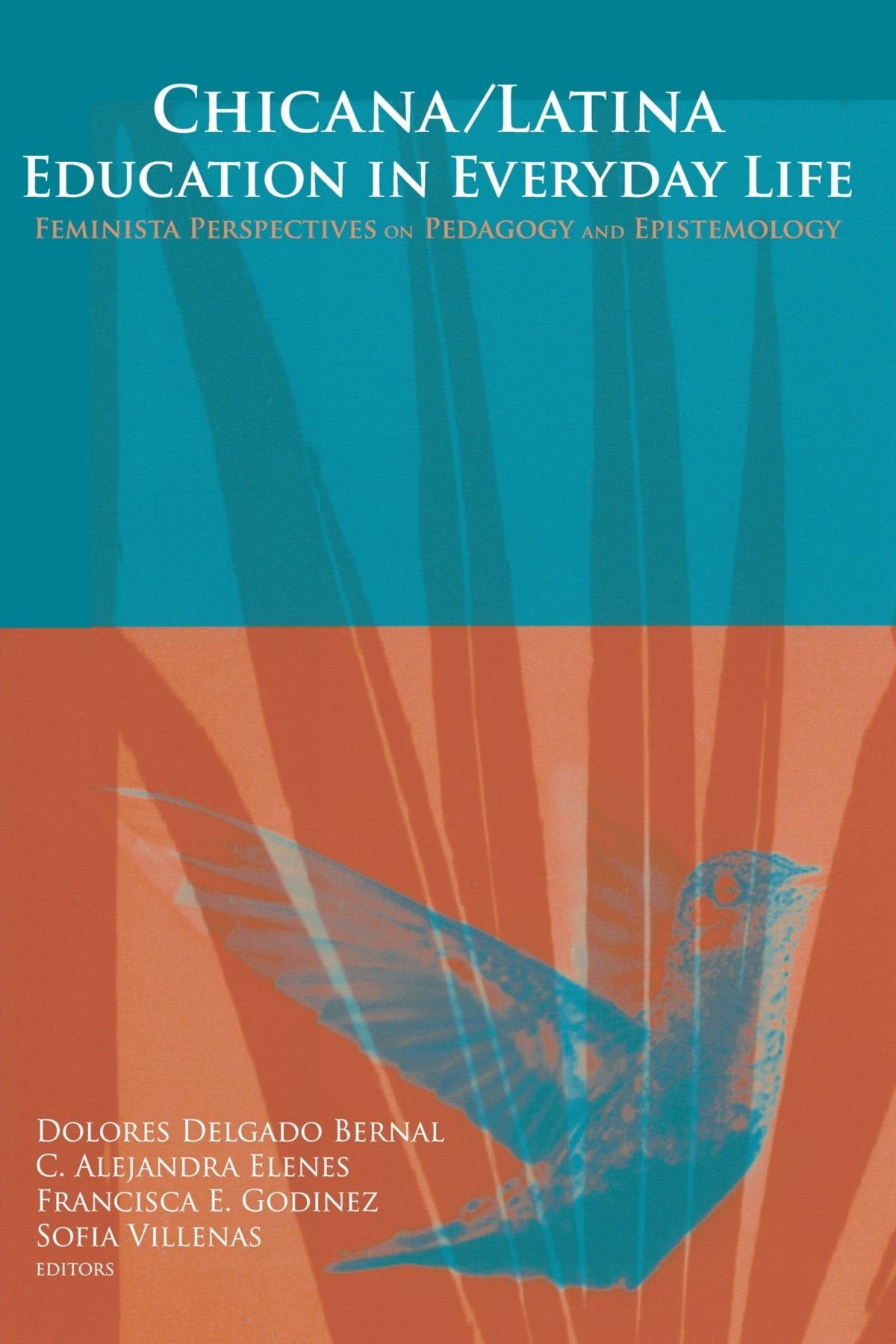 Chicana/Latina Education in Everyday Life: Feminista Perspectives on Pedagogy And Epistemology,New