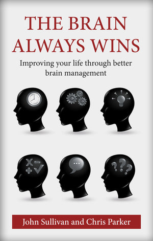 The Brain Always Wins: Improving Your Life Through Better Brain Management,New